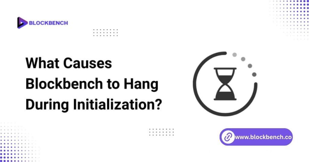what causes blockbench to hang during initialization